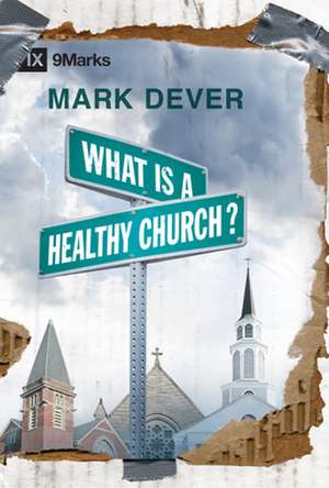 What Is a Healthy Church? de Mark Dever