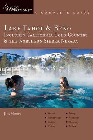 Explorer′s Guide Lake Tahoe & Reno – Includes California Gold Country & the Northern Sierra Nevada – A Great Destination de Jim Moore