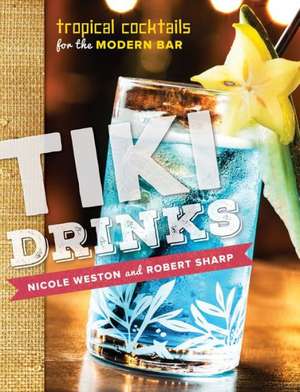 Tiki Drinks – Tropical Cocktails for the Modern Bar de Robert Sharp