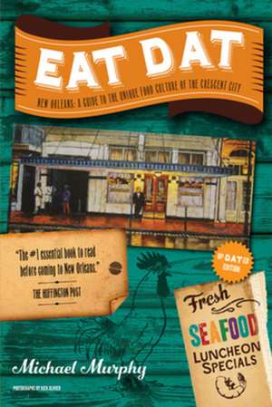 Eat Dat New Orleans – A Guide to the Unique Food Culture of the Crescent City 2e de Michael Murphy