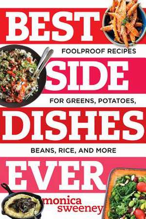 Best Side Dishes Ever de Monica Sweeney