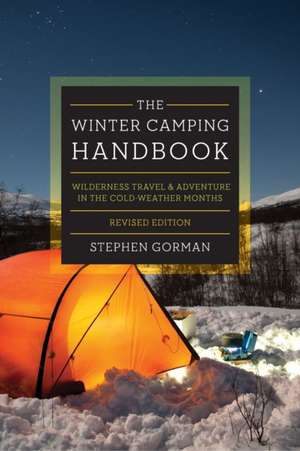 The Winter Camping Handbook – Wilderness Travel & Adventure in the Cold–Weather Months de Stephen Gorman