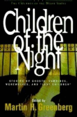 Children of the Night: Stories of Ghosts, Vampires, Werewolves, and Lost Children de Martin Harry Greenberg