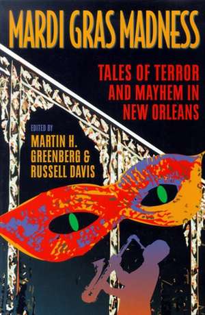 Mardi Gras Madness: Stories of Murder and Mayhem in New Orleans de Martin Harry Greenberg