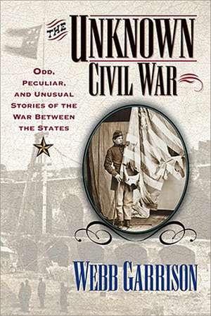 The Unknown Civil War de Webb B. Garrison