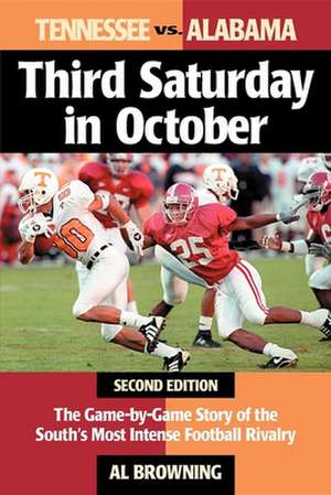 Third Saturday in October: The Game-By-Game Story of the South's Most Intense Football Rivalry de Al Browning