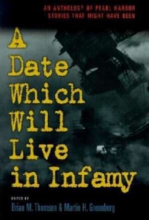 Date Which Will Live Infamy?: An Anthology of Pearl Harbors Stories That Might Have Been de Martin Harry Greenberg