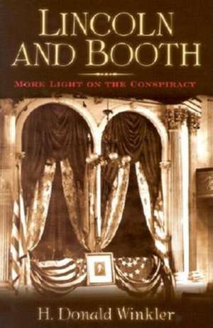 Lincoln and Booth: More Light on the Conspiracy de H. Donald Winkler