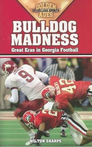 Bulldog Madness: Golden Ages of Georgia Football de Wilton Sharpe