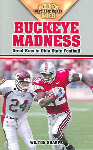 Buckeye Madness: Great Eras in Ohio State Football de Wilton Sharpe