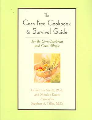 The Corn-Free Cookbook & Survival Guide: For the Corn-Intolerant and Corn-Allergic de Laurel Lee Steele