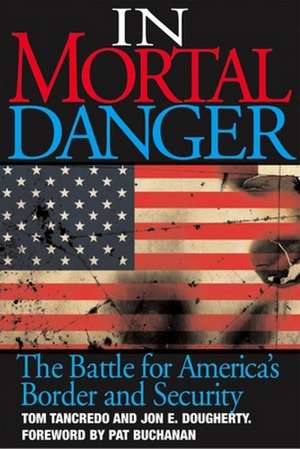 In Mortal Danger: The Battle for America's Border and Security de Tom Tancredo