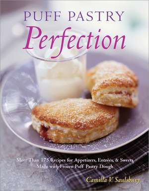 Puff Pastry Perfection: More Than 175 Recipes for Appetizers, Entrees, & Sweets Made with Frozen Puff Pastry Dough de Camilla Saulsbury