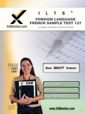 Ilts Foreign Language: French Sample Test 127 Teacher Certification Test Prep Study Guide de Sharon Wynne