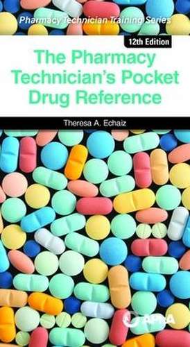 The Pharmacy Technician's Pocket Drug Reference de Theresa A Echaiz