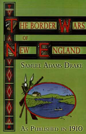 The Border Wars of New England de Samuel Adams Drake