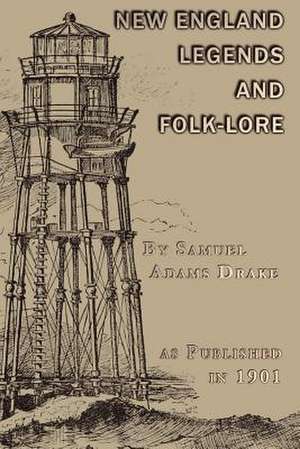 A Book of New England Legends and Folk Lore: 1512-1883 de Samuel Adams Drake