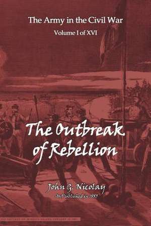 The Outbreak of Rebellion de John G. Nicolay