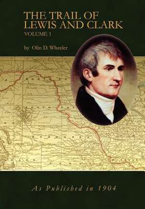 The Trail of Lewis and Clark Vol 1 de Oline D. Wheeler