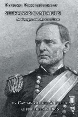 Personal Recollections of Sherman's Campaigns in Georgia and the Carolinas de George W. Pepper