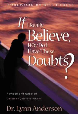 If I Really Believe, Why Do I Have These Doubts? de Dr. Lynn Anderson, Dr.