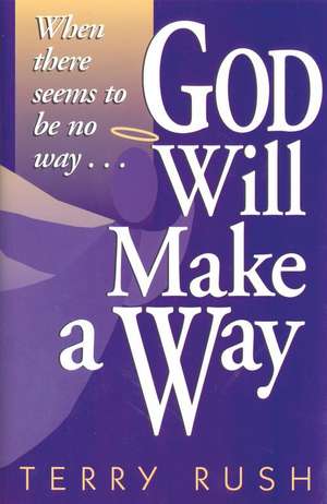 God Will Make a Way: When there seems to be no way de Terry Rush