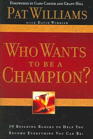 Who Wants to Be a Champion?: 10 Building Blocks to Help You Become Everything You Can Be! de Pat Williams