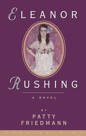 Eleanor Rushing: A Novel de Patty Friedmann