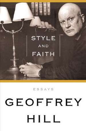 Style and Faith de Geoffrey Hill