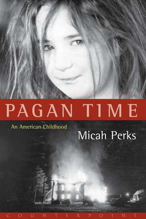 Pagan Time: An American Childhood de Micah Perks