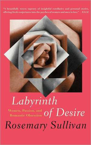 Labyrinth of Desire de Rosemary Sullivan