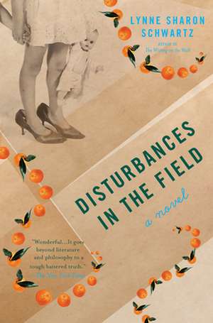 Disturbances in the Field de Lynne Sharon Schwartz