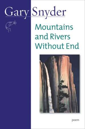 Mountains and Rivers Without End: Poem de Gary Snyder