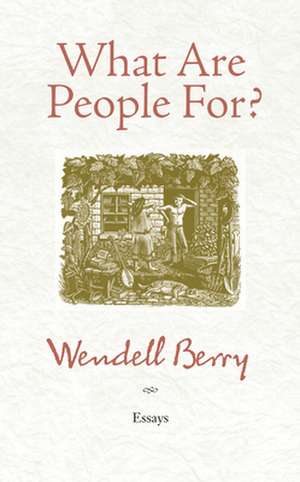 What Are People For?: Essays de Wendell Berry