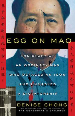 Egg on Mao: The Story of an Ordinary Man Who Defaced an Icon and Unmasked a Dictatorship de Denise Chong