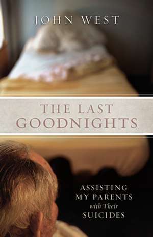 The Last Goodnights: Assisting My Parents with Their Suicides de John West