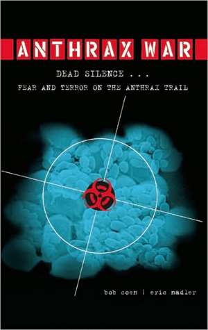 Anthrax War: Dead Silence . . . Fear and Terror on the Anthrax Trail de Bob Coen