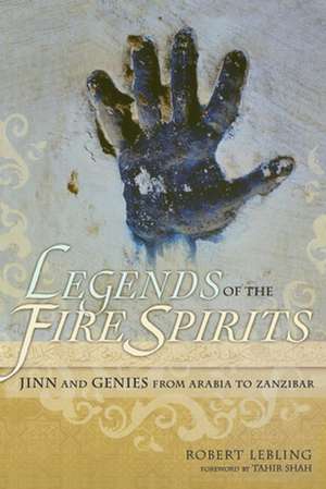 Legends of the Fire Spirits: Jinn and Genies from Arabia to Zanzibar de Robert Lebling