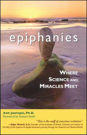 Epiphanies: Where Science and Miracles Meet de Ann Jauregui Ph.D.