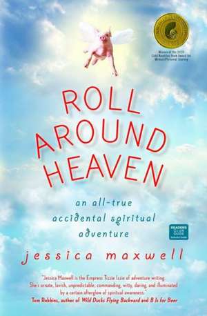 Roll Around Heaven: An All-True Accidental Spiritual Adventure de Jessica Maxwell