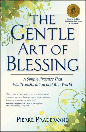 The Gentle Art of Blessing: A Simple Practice That Will Transform You and Your World de Pierre Pradervand