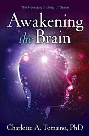 Awakening the Brain: The Neuropsychology of Grace de Charlotte A. Tomaino