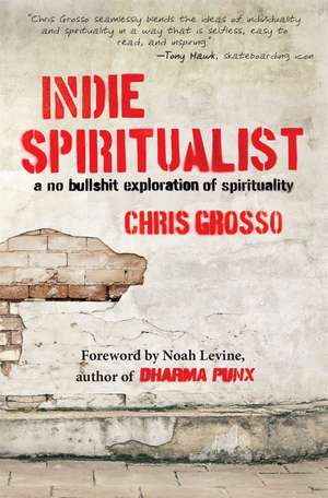 Indie Spiritualist: A No Bullshit Exploration of Spirituality de Chris Grosso