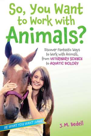 So, You Want to Work with Animals? de J. M. Bedell