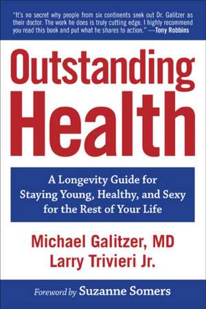 Outstanding Health: A Longevity Guide for Staying Young, Healthy, and Sexy for the Rest of Your Life de Michael Galitzer