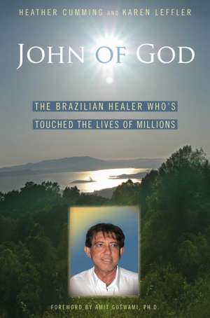 John of God: The Brazilian Healer Who's Touched the Lives of Millions de Heather Cumming