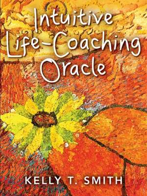 Intuitive Life-Coaching Oracle de Kelly T Smith