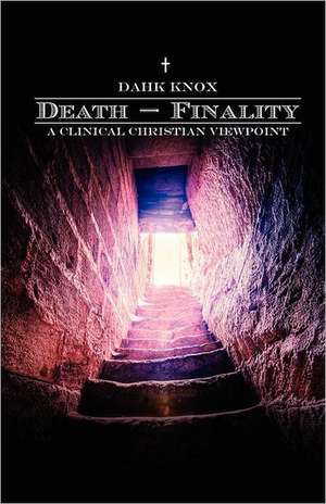 Death-Finality: A Clinical Christian Viewpoint de Warren B. Dahk Knox