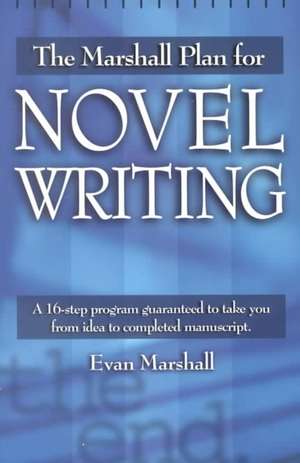 The Marshall Plan for Novel Writing de Evan Marshall