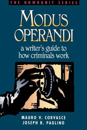 Modus Operandi: A Writer's Guide to How Criminals Work de Mauro V. Corvasce